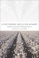 A disturbing and alien memory : southern novelists writing history /