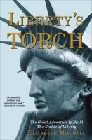Liberty's torch the great adventure to build the Statue of Liberty /