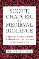 Scott, Chaucer, and Medieval Romance : A Study in Sir Walter Scott's Indebtedness to the Literature of the Middle Ages.