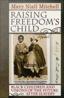 Raising freedom's child Black children and visions of the future after slavery /