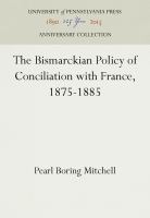 The Bismarckian Policy of Conciliation with France, 1875-1885 /