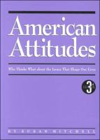 American attitudes : who thinks what about the issues that shape our lives /