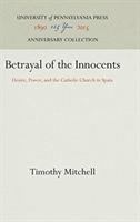 Betrayal of the innocents : desire, power, and the Catholic Church in Spain /