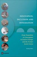 Innovation, Inclusion, and Integration : From Transition to Convergence in Eastern Europe and the Former Soviet Union.