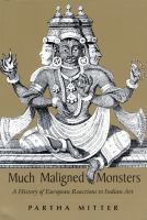 Much maligned monsters : a history of European reactions to Indian art /