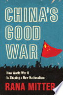 China's good war : how World War II is shaping a new nationalism /