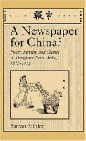 A newspaper for China? : power, identity, and change in Shanghai's news media, 1872-1912 /