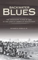Backwater blues the Mississippi Flood of 1927 in the African American imagination /