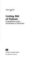 Getting rid of patients : contradictions in the socialization of physicians /