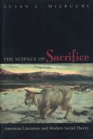 The Science of Sacrifice : American Literature and Modern Social Theory.
