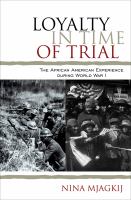 Loyalty in time of trial the African American experience during World War I /