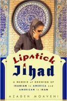 Lipstick jihad : a memoir of growing up Iranian in America and American in Iran /