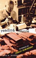 Reading desire : in pursuit of Ernest Hemingway /