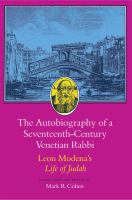 The Autobiography of a Seventeenth-Century Venetian Rabbi Leon Modena's Life of Judah /