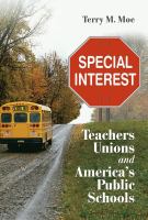 Special interest : teachers unions and America's public schools /