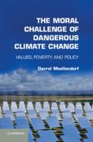 The moral challenge of dangerous climate change : values, poverty, and policy /