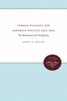 German peasants and agrarian politics, 1914-1924 : the Rhineland and Westphalia /