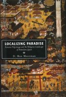 Localizing Paradise Kumano Pilgrimage and the Religious Landscape of Premodern Japan /