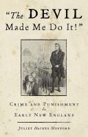 The devil made me do it! crime and punishment in early New England /