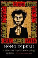 Homo imperii a history of physical anthropology in Russia /