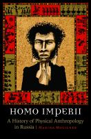 Homo Imperii : A History of Physical Anthropology in Russia.