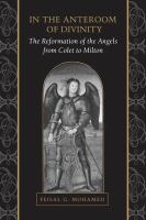 In the anteroom of divinity : the reformation of the angels from Colet to Milton /