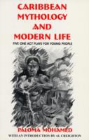 Caribbean mythology and modern life : 5 plays for young people /