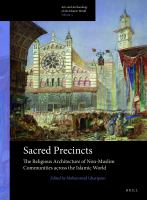 Sacred Precincts : The Religious Architecture of Non-Muslim Communities Across the Islamic World.