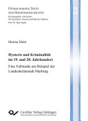 Hysterie und Kriminalität im 19. und 20. Jahrhundert : Eine Fallstudie am Beispiel der Landesheilanstalt Marburg.