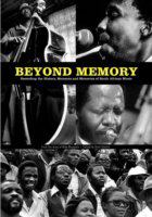 Beyond memory : recording the history, moments and memories of South African music /