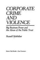 Corporate crime and violence : big business power and the abuse of the public trust /
