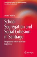 School Segregation and Social Cohesion in Santiago Perspectives from the Chilean Experience /