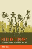 Fit to Be Citizens? : Public Health and Race in Los Angeles, 1879-1939.