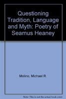 Questioning tradition, language, and myth : the poetry of Seamus Heaney /