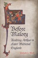Before Malory : reading Arthur in later medieval England /