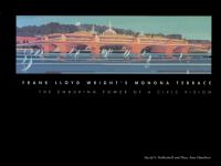 Frank Lloyd Wright's Monona Terrace : the enduring power of a civic vision /