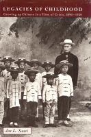 Legacies of Childhood Growing Up Chinese in a Time of Crisis, 1890-1920 /