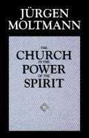 The church in the power of the Spirit : a contribution to messianic ecclesiology /