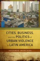 Cities, business, and the politics of urban violence in Latin America /