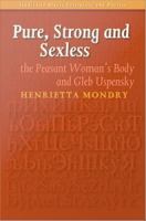 Pure, Strong and Sexless : The Peasant Woman's Body and Gleb Uspensky.