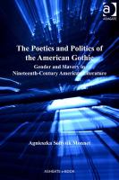 The poetics and politics of the American Gothic gender and slavery in nineteenth-century American literature /