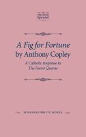 A Fig for Fortune by Anthony Copley A Catholic response to The Faerie Queene /