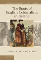 The roots of English colonialism in Ireland /