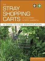 The stray shopping carts of Eastern North America : a guide to field identification /