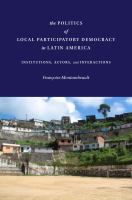 The politics of local participatory democracy in Latin America institutions, actors, and interactions /