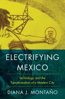 Electrifying Mexico technology and the transformation of a modern city /