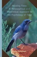 Minding time a philosophical and theoretical approach to the psychology of time /