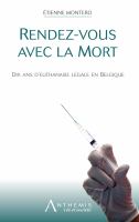 Rendez-vous avec la mort dix ans d'euthanasie légale en Belgique /