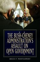 The Bush-Cheney administration's assault on open government /