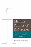 Identity politics of difference the mixed-race American Indian experience /